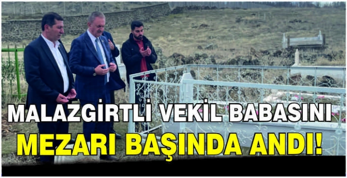 Malazgirtli Vekil babasını mezarı başında andı!