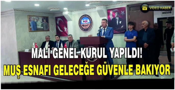 Mali Genel kurul yapıldı! Muş esnafı geleceğe güvenle bakıyor
