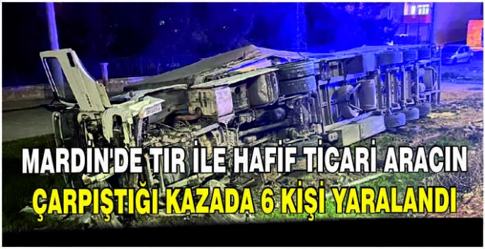 Mardin'de tır ile hafif ticari aracın çarpıştığı kazada 6 kişi yaralandı