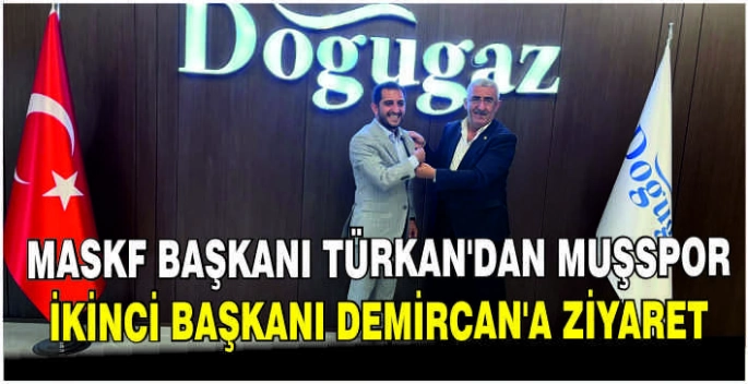 MASKF Başkanı Türkan’dan Muşspor İkinci Başkanı Demircan’a ziyaret