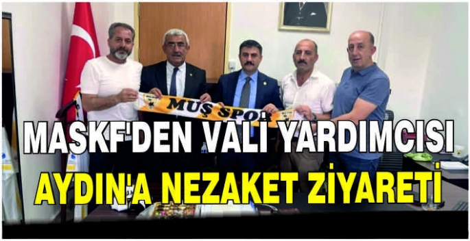 MASKF’den Vali Yardımcısı Aydın’a nezaket ziyareti