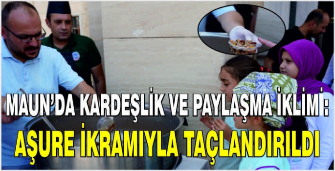 MAUN’da kardeşlik ve paylaşma iklimi: Aşure ikramıyla taçlandırıldı