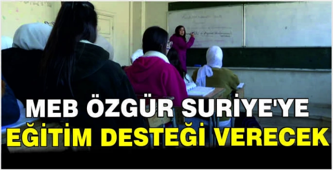 MEB Özgür Suriye'ye eğitim desteği verecek
