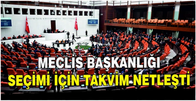 Meclis başkanlığı seçimi için takvim netleşti