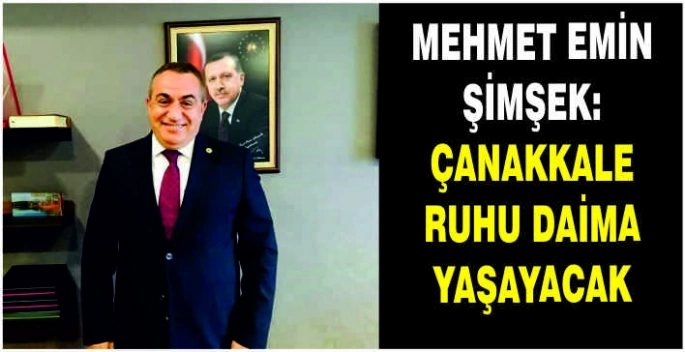 Mehmet Emin Şimşek: Çanakkale ruhu daima yaşayacak