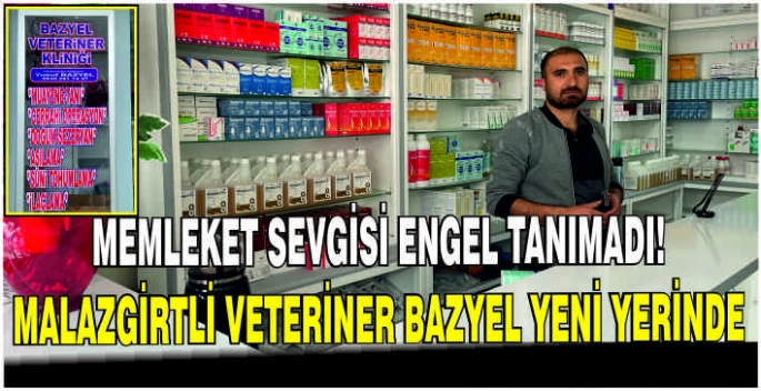 Memleket sevgisi engel tanımadı: Malazgirtli Veteriner Bazyel yeni yerinde başladı
