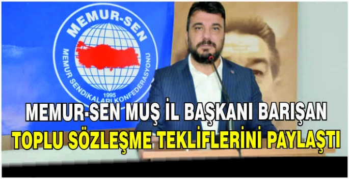 Memur-Sen Muş İl Başkanı Barışan Toplu Sözleşme Tekliflerini paylaştı
