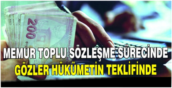 Memur toplu sözleşme sürecinde gözler hükümetin teklifinde