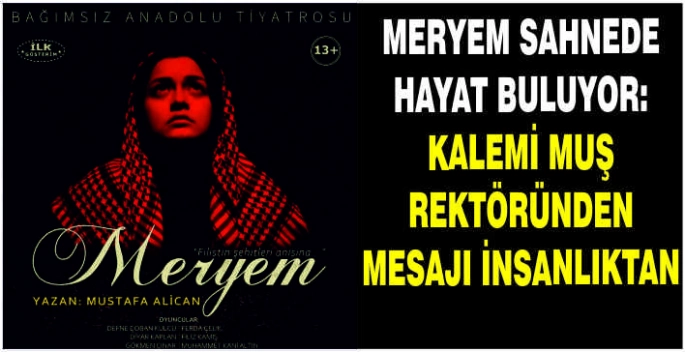 Meryem sahnede hayat buluyor: Kalemi Muş rektöründen mesajı insanlıktan