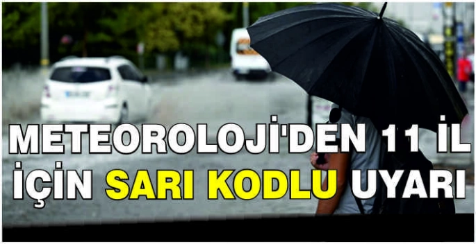 Meteoroloji'den 11 il için sarı kodlu uyarı