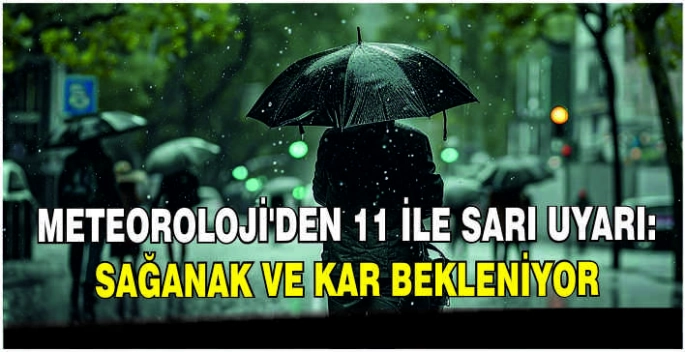 Meteoroloji'den 11 ile sarı uyarı: Sağanak ve kar bekleniyor