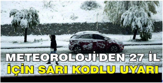 Meteoroloji'den 27 il için sarı kodlu uyarı