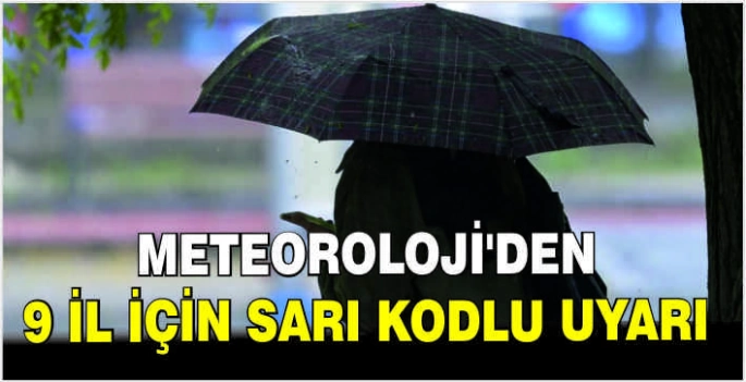 Meteoroloji'den 9 il için sarı kodlu uyarı
