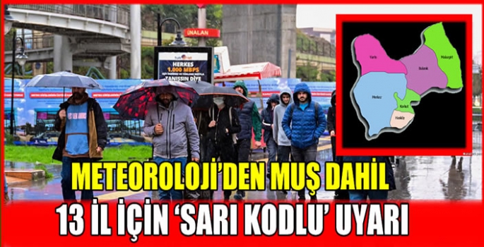 Meteoroloji'den Muş dahil 13 il için 'sarı kodlu' uyarı