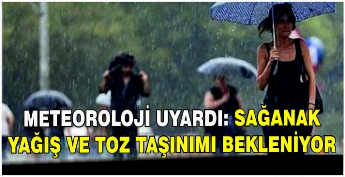 Meteoroloji uyardı: Sağanak yağış ve toz taşınımı bekleniyor