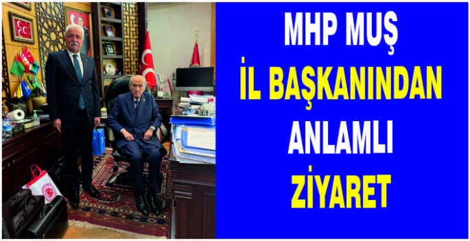 MHP Muş İl Başkanından anlamlı ziyaret