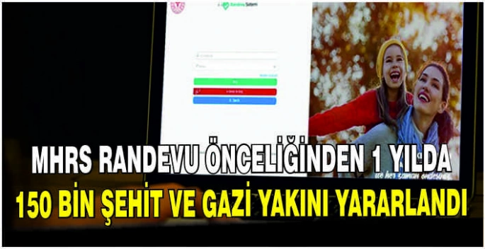 MHRS randevu önceliğinden 1 yılda 150 bin şehit ve gazi yakını yararlandı