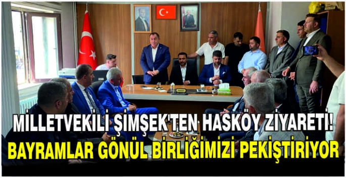 Milletvekili Şimşek’ten Hasköy ziyareti: Bayramlar gönül birliğimizi pekiştiriyor