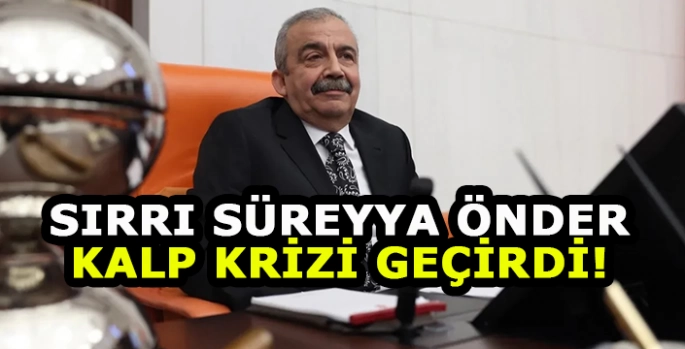Milletvekili Sırrı Süreyya Önder Kalp krizi geçirdi!