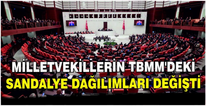 Milletvekillerin TBMM'deki sandalye dağılımları değişti