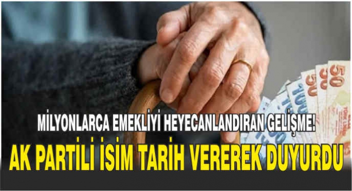 Milyonlarca emekliyi heyecanlandıran gelişme! AK Partili isim tarih vererek duyurdu