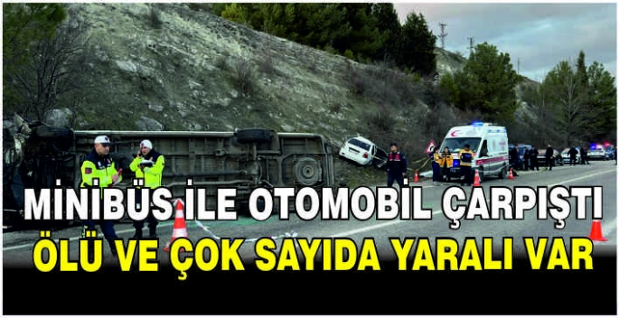 Minibüs ile otomobil çarpıştı: Ölü ve çok sayıda yaralı var