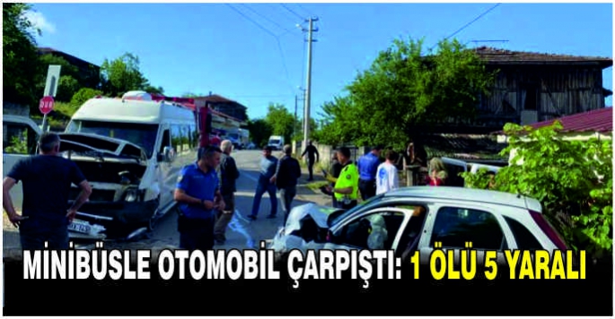 Minibüsle otomobil çarpıştı: 1 ölü, 5 yaralı
