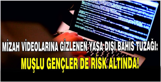 Mizah videolarına gizlenen yasa dışı bahis tuzağı: Muşlu gençler de risk altında!