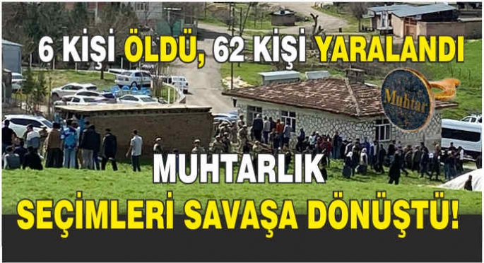 Muhtarlık seçimleri savaşa dönüştü: 6 kişi öldü, 62 kişi yaralandı