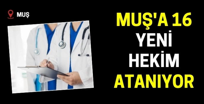 Muş'a 16 yeni hekim atanıyor: İşte merak edilen branşlar...