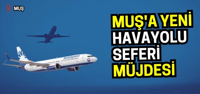 Muş'a yeni havayolu seferi müjdesi: SunExpress'ten 2 şehre 2 yeni sefer!