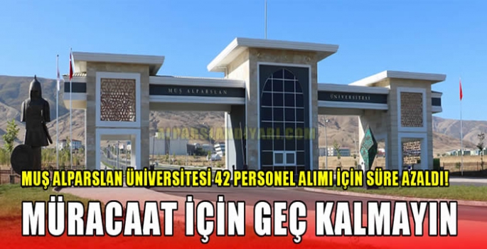 Muş Alparslan Üniversitesi 42 personel alımı için süre azaldı! Müracaat için geç kalmayın 
