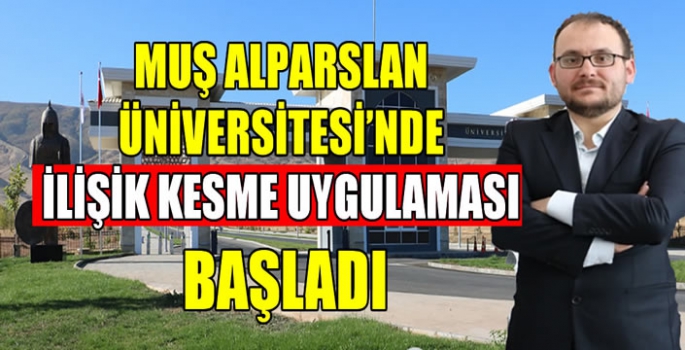 Muş Alparslan Üniversitesi’nde ilişik kesme uygulaması başladı