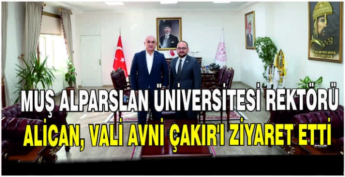 Muş Alparslan Üniversitesi Rektörü Alican, Vali Avni Çakır’ı ziyaret etti