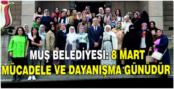 Muş Belediyesi: 8 Mart mücadele ve dayanışma günüdür