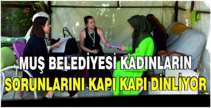 Muş Belediyesi kadınların sorunlarını kapı kapı dinliyor