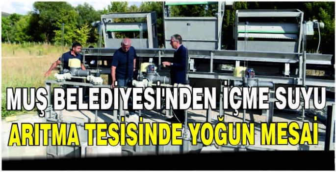 Muş Belediyesi’nden içme suyu arıtma tesisinde yoğun mesai