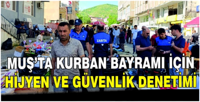 Muş Belediyesi’nden Kurban Bayramı öncesi geniş kapsamlı denetim