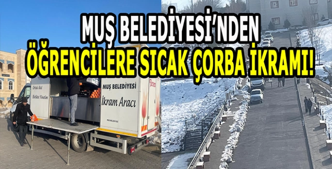 Muş Belediyesi’nden MAUN öğrencilerine sıcak çorba ikramı: Kalpler ısındı!