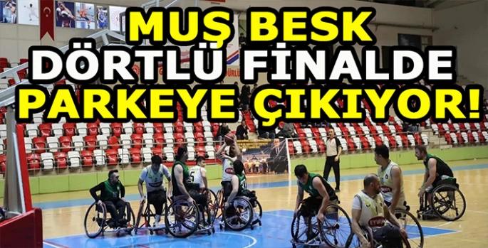 Muş BESK Parkeye çıkıyor: Dörtlü final başlıyor!