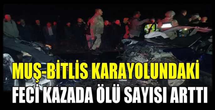 Muş-Bitlis karayolundaki feci kazada ölü sayısı arttı
