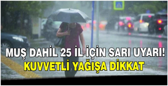 Muş dahil 25 il için sarı uyarı: Kuvvetli yağışa dikkat