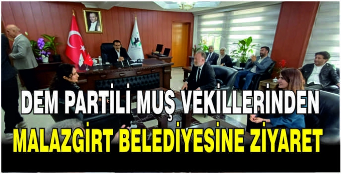  Muş DEM Partili vekillerden Malazgirt Belediyesine ziyaret
