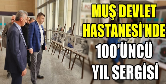 Muş Devlet Hastanesi’nde 100’üncü Yıl Sergisi