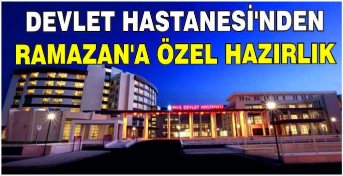 Muş Devlet Hastanesi’nden Ramazan’a özel hazırlık