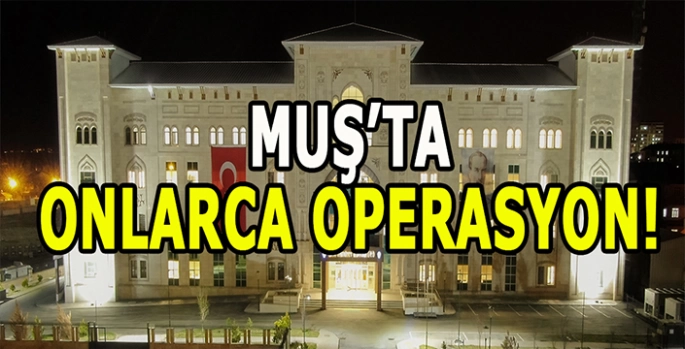 Muş Emniyet Müdürlüğü’nden suç ve suçlulara geçit yok!