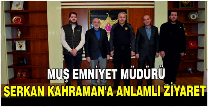 Muş Emniyet Müdürü Serkan Kahraman’a anlamlı ziyaret