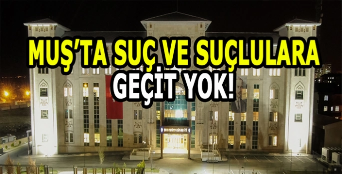 Muş Emniyeti suçlulara göz açtırmıyor: Onlarca operasyon ve yakalama!