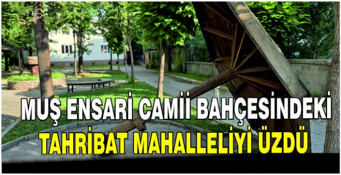 Muş Ensari Camii bahçesindeki tahribat mahalleliyi üzdü