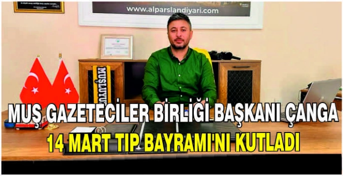 Muş Gazeteciler Birliği Başkanı Çanga 14 Mart Tıp Bayramı’nı Kutladı